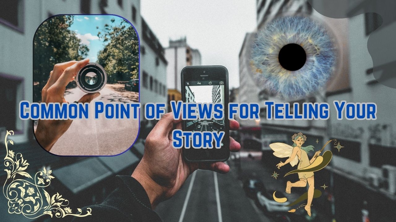 Common Point of Views for Telling Your Story