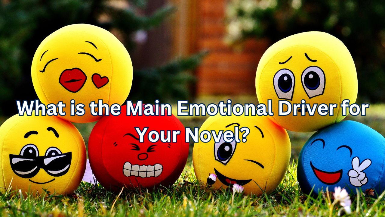 What is the Main Emotional Driver for Your Novel?